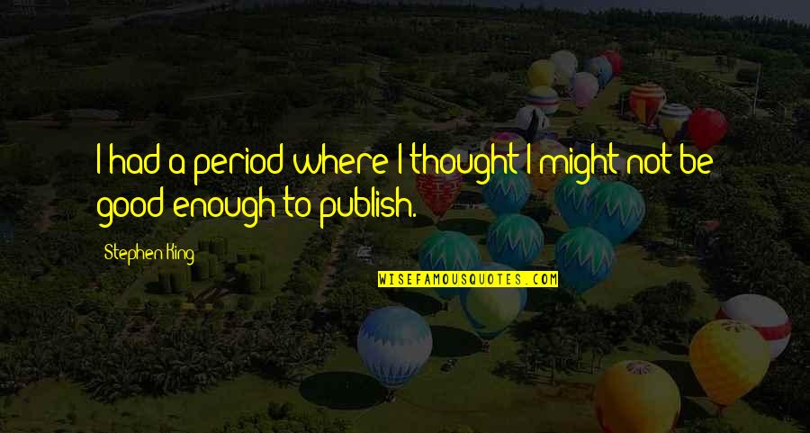 Zdrobitoare Quotes By Stephen King: I had a period where I thought I