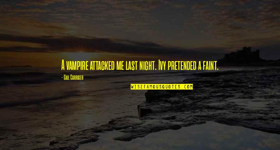Zdroik Chassis Quotes By Gail Carriger: A vampire attacked me last night. Ivy pretended Zdroik Chassis Quotes By Gail Carriger: A vampire attacked me last night. Ivy pretended
