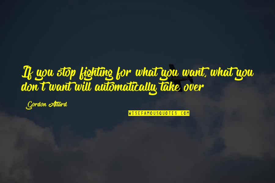 Zdroik Chassis Quotes By Gordon Attard: If you stop fighting for what you want,