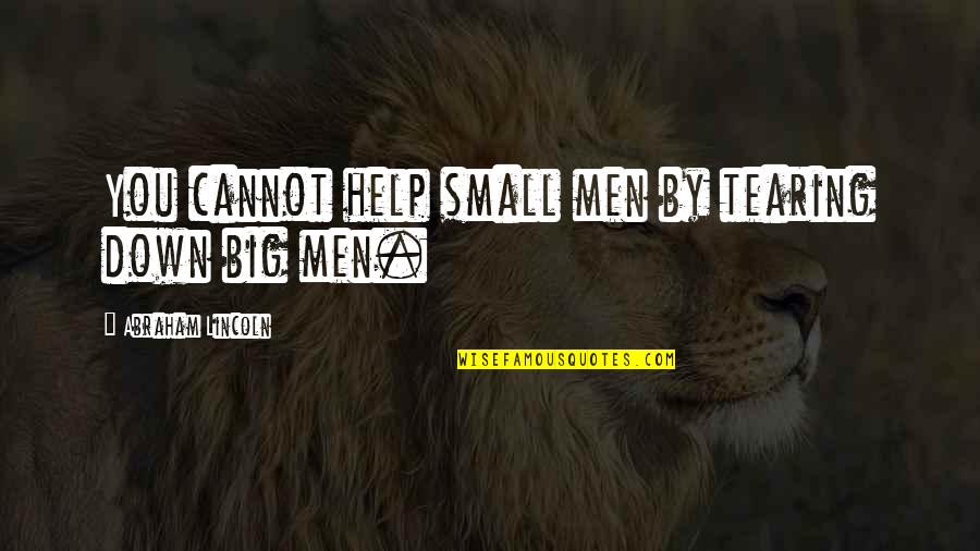 Zdroj Napet Quotes By Abraham Lincoln: You cannot help small men by tearing down