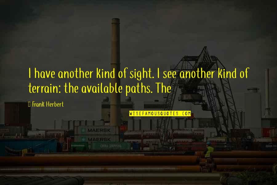 Zdunek Renault Quotes By Frank Herbert: I have another kind of sight. I see Zdunek Renault Quotes By Frank Herbert: I have another kind of sight. I see
