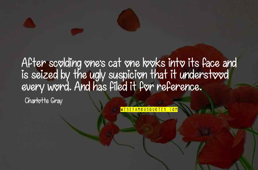 Zdyak Quotes By Charlotte Gray: After scolding one's cat one looks into its Zdyak Quotes By Charlotte Gray: After scolding one's cat one looks into its