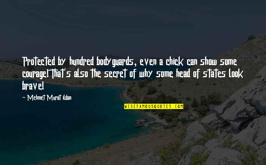 Zdyak Quotes By Mehmet Murat Ildan: Protected by hundred bodyguards, even a chick can Zdyak Quotes By Mehmet Murat Ildan: Protected by hundred bodyguards, even a chick can