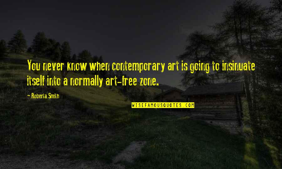 Zdyak Quotes By Roberta Smith: You never know when contemporary art is going Zdyak Quotes By Roberta Smith: You never know when contemporary art is going