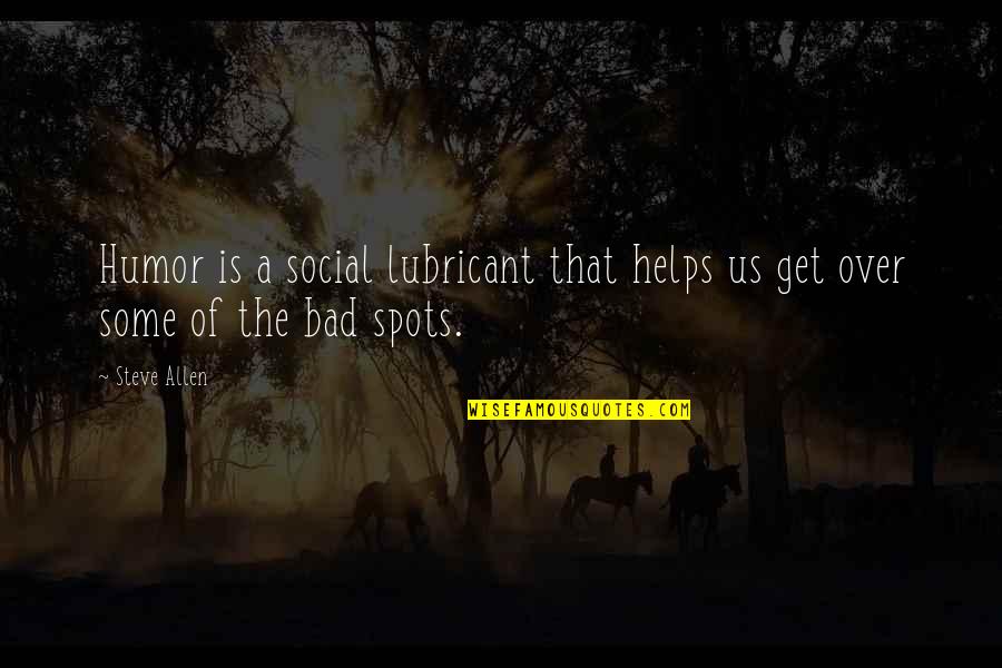 Zdyak Quotes By Steve Allen: Humor is a social lubricant that helps us