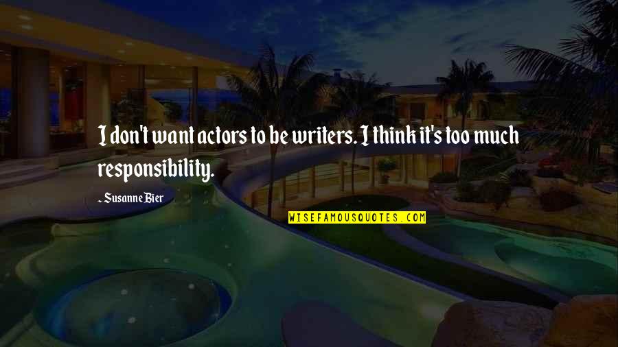 Zdyak Quotes By Susanne Bier: I don't want actors to be writers. I