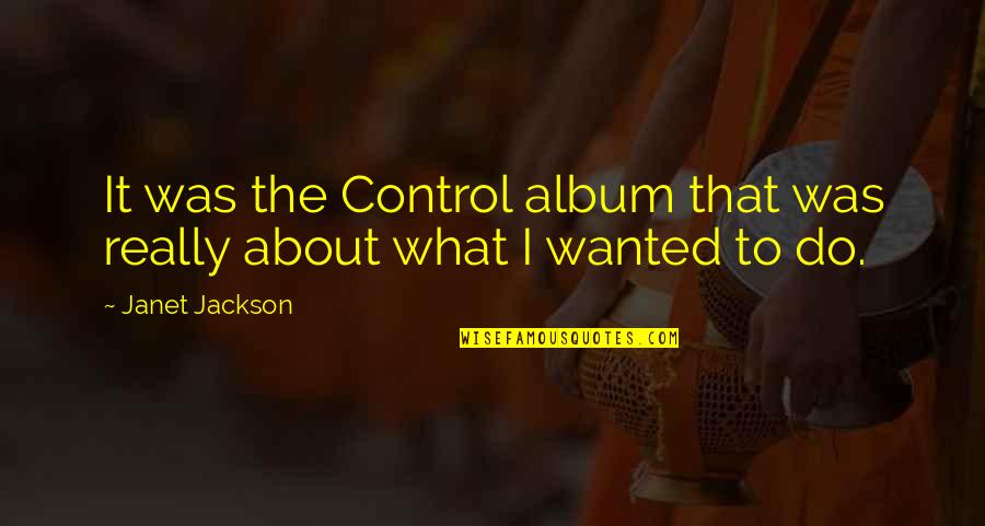 Zdystansowanie Quotes By Janet Jackson: It was the Control album that was really