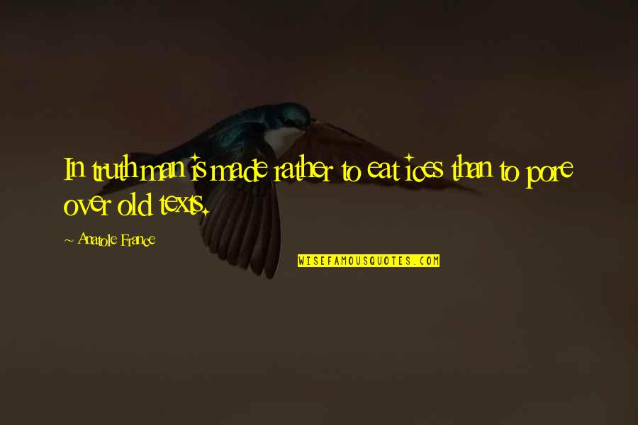 Zdzislaw Beksinski Quote Quotes By Anatole France: In truth man is made rather to eat Zdzislaw Beksinski Quote Quotes By Anatole France: In truth man is made rather to eat
