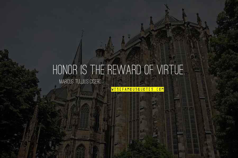 Zdzislaw Beksinski Quote Quotes By Marcus Tullius Cicero: Honor is the reward of virtue. Zdzislaw Beksinski Quote Quotes By Marcus Tullius Cicero: Honor is the reward of virtue.