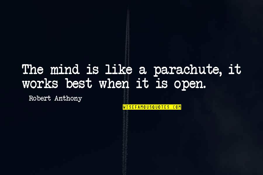 Zdzislaw Beksinski Quote Quotes By Robert Anthony: The mind is like a parachute, it works Zdzislaw Beksinski Quote Quotes By Robert Anthony: The mind is like a parachute, it works