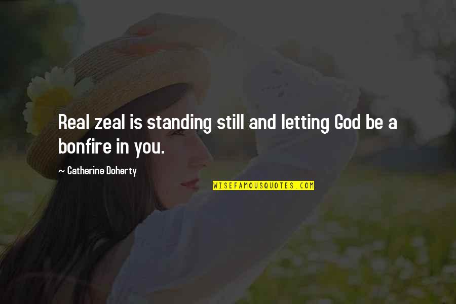 Zeal For God Quotes By Catherine Doherty: Real zeal is standing still and letting God