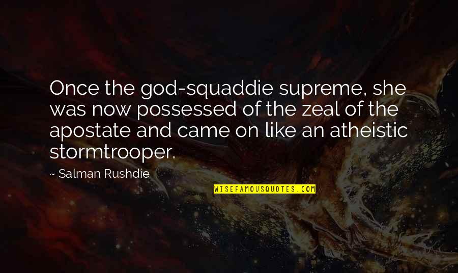 Zeal For God Quotes By Salman Rushdie: Once the god-squaddie supreme, she was now possessed