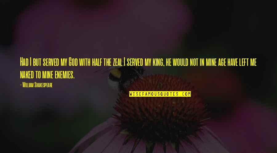 Zeal For God Quotes By William Shakespeare: Had I but served my God with half