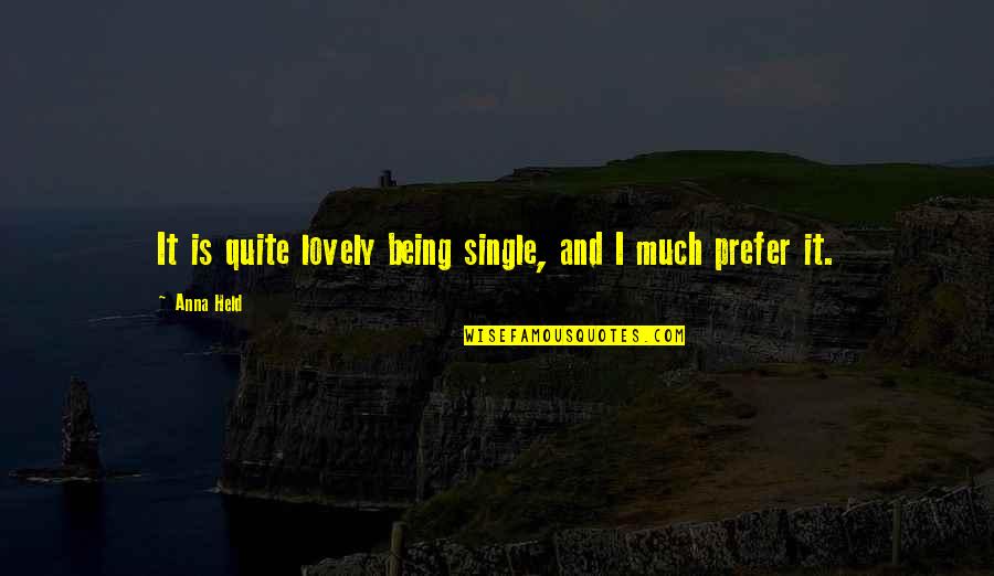 Zeal For Life Quotes By Anna Held: It is quite lovely being single, and I