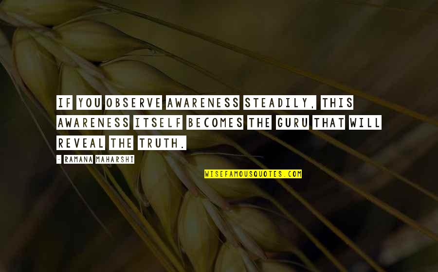 Zeal For Life Quotes By Ramana Maharshi: If you observe awareness steadily, this awareness itself