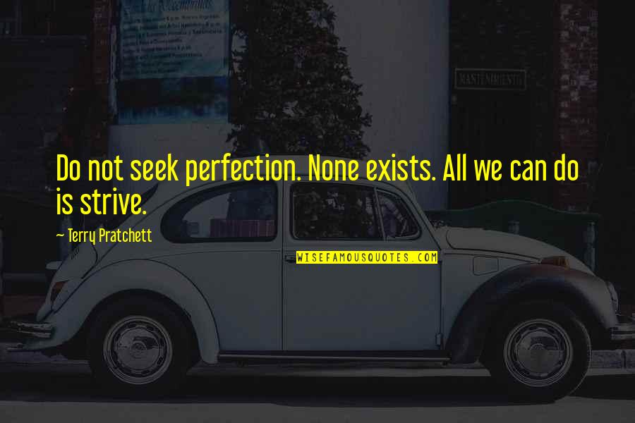 Zeal Quotes And Quotes By Terry Pratchett: Do not seek perfection. None exists. All we