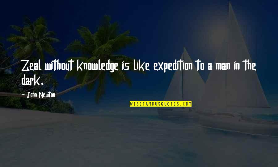 Zeal Without Knowledge Quotes By John Newton: Zeal without knowledge is like expedition to a