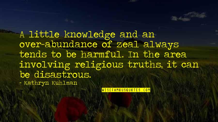 Zeal Without Knowledge Quotes By Kathryn Kuhlman: A little knowledge and an over-abundance of zeal