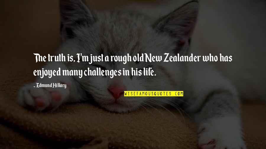Zealander Quotes By Edmund Hillary: The truth is, I'm just a rough old