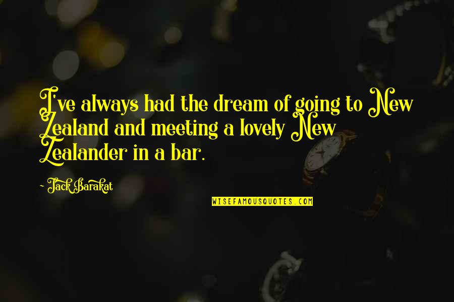 Zealander Quotes By Jack Barakat: I've always had the dream of going to