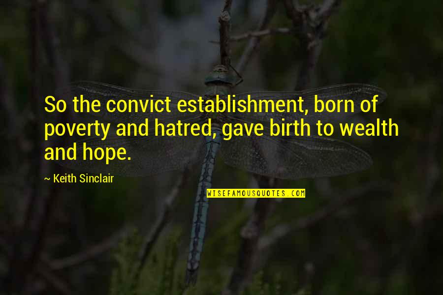 Zealand's Quotes By Keith Sinclair: So the convict establishment, born of poverty and