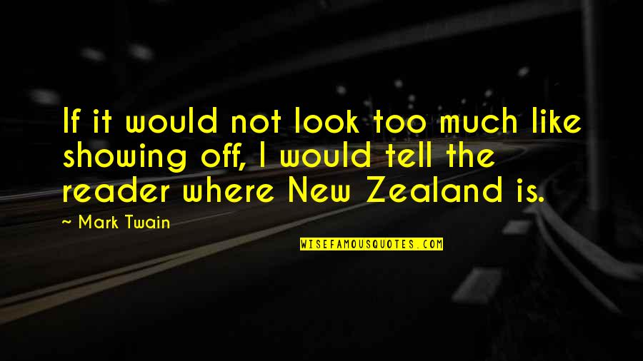 Zealand's Quotes By Mark Twain: If it would not look too much like