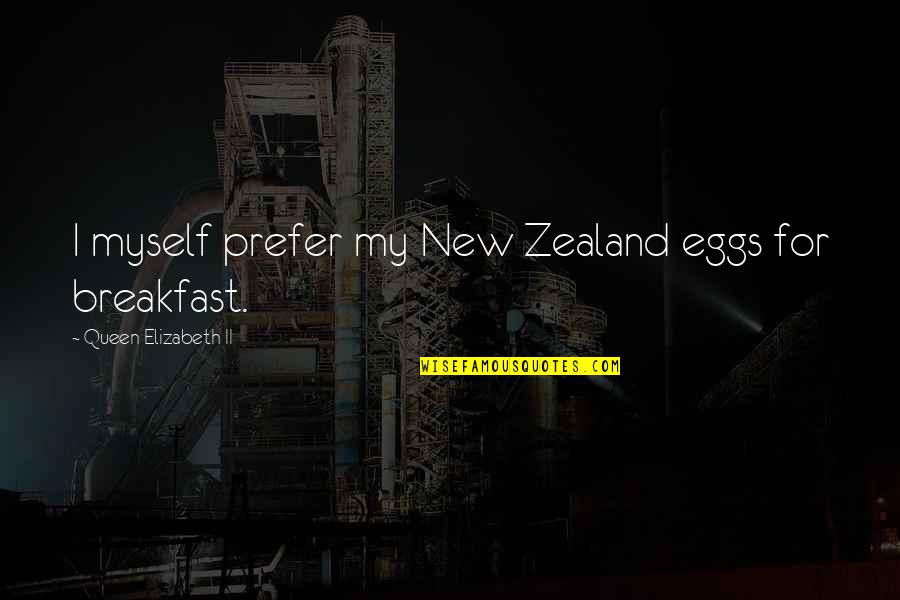 Zealand's Quotes By Queen Elizabeth II: I myself prefer my New Zealand eggs for
