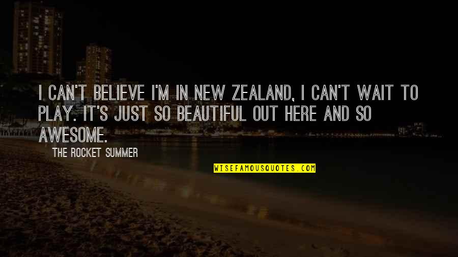 Zealand's Quotes By The Rocket Summer: I can't believe I'm in New Zealand, I