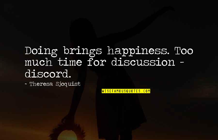 Zealand's Quotes By Theresa Sjoquist: Doing brings happiness. Too much time for discussion