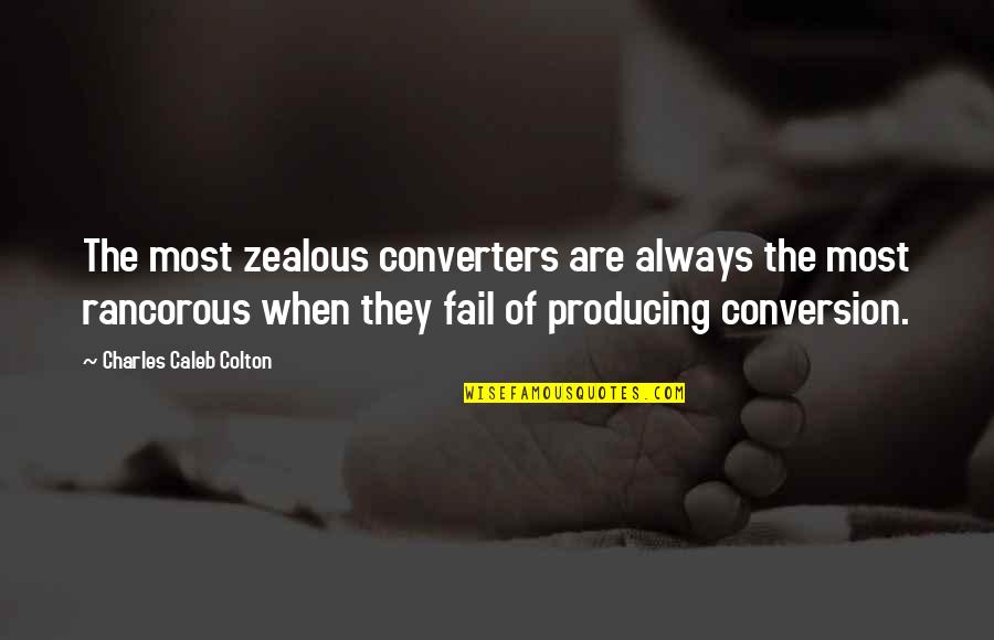 Zealous Quotes By Charles Caleb Colton: The most zealous converters are always the most