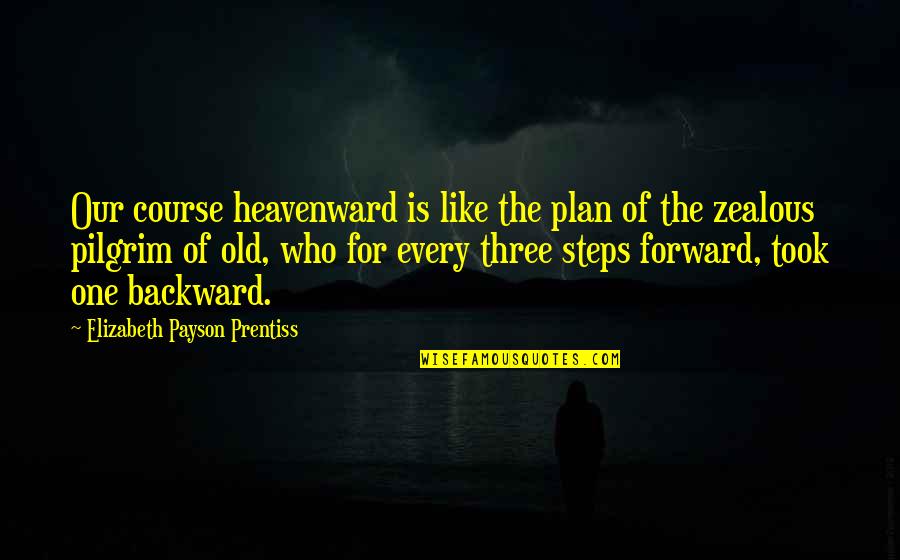 Zealous Quotes By Elizabeth Payson Prentiss: Our course heavenward is like the plan of