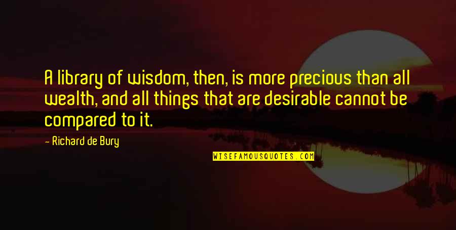 Zealous Quotes By Richard De Bury: A library of wisdom, then, is more precious