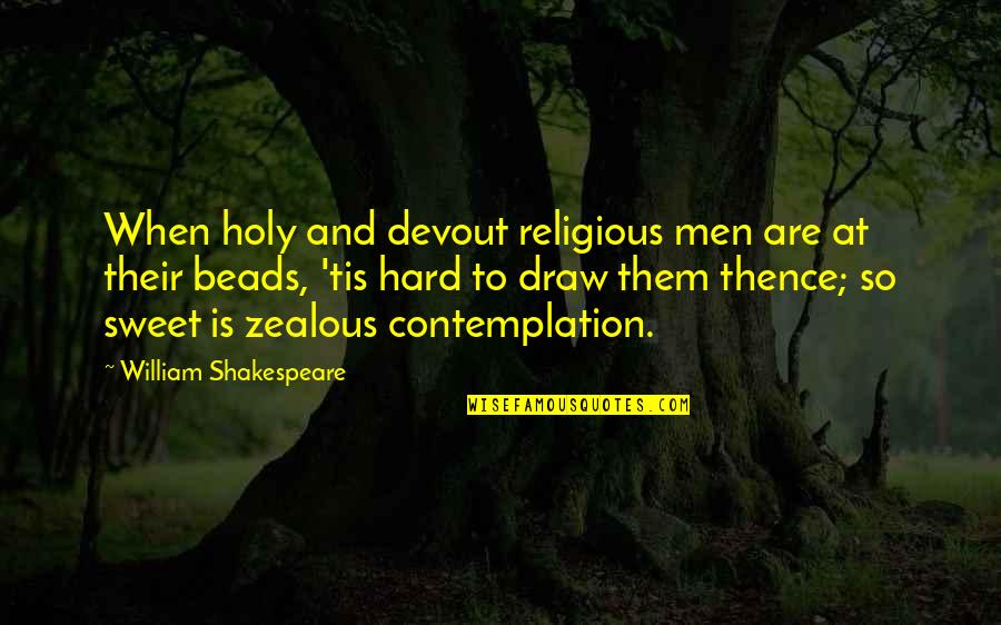 Zealous Quotes By William Shakespeare: When holy and devout religious men are at