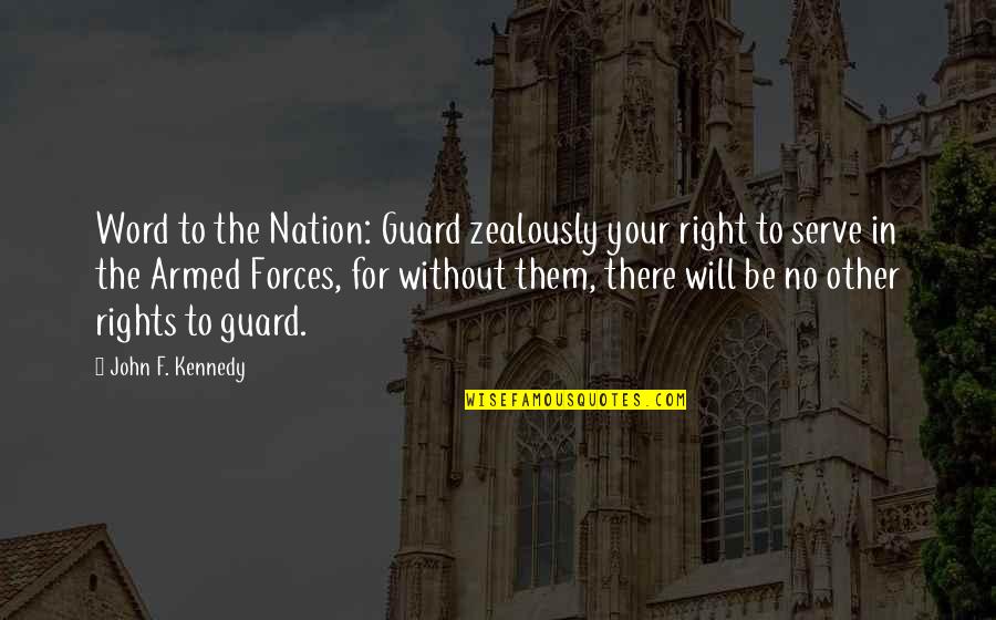 Zealously Quotes By John F. Kennedy: Word to the Nation: Guard zealously your right