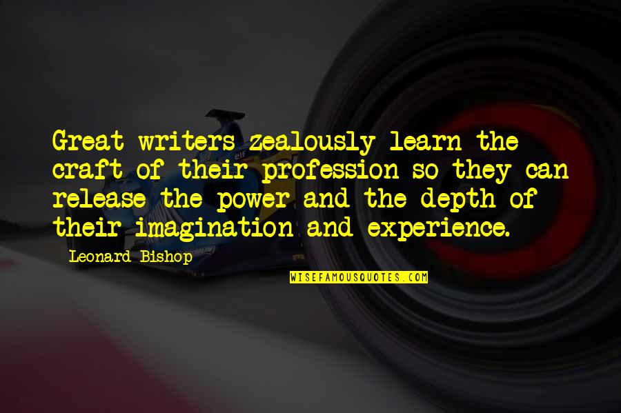 Zealously Quotes By Leonard Bishop: Great writers zealously learn the craft of their