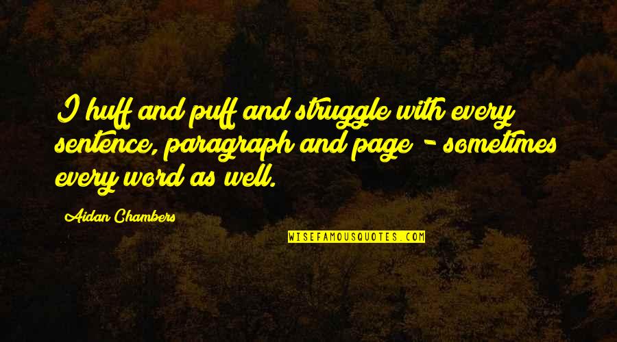 Zealously Sentence Quotes By Aidan Chambers: I huff and puff and struggle with every