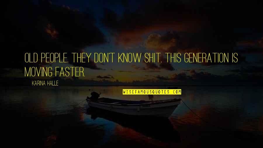 Zearfoss Lindsey Quotes By Karina Halle: Old people. They don't know shit. This generation
