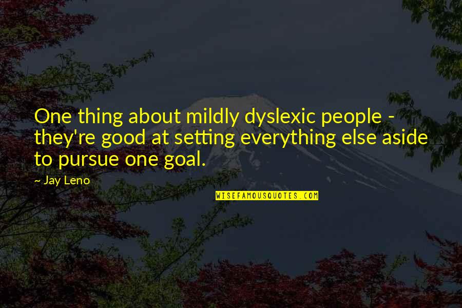 Zebedee Father Quotes By Jay Leno: One thing about mildly dyslexic people - they're