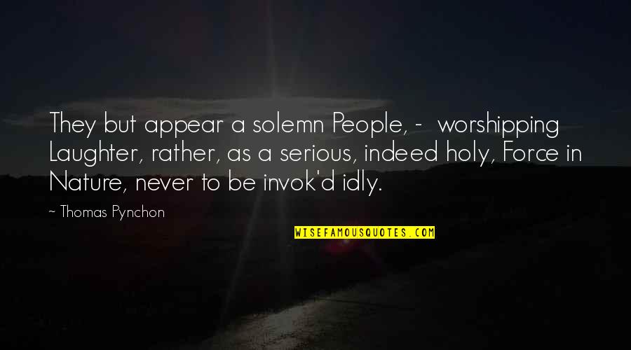 Zeberklas Quotes By Thomas Pynchon: They but appear a solemn People, - worshipping Zeberklas Quotes By Thomas Pynchon: They but appear a solemn People, - worshipping