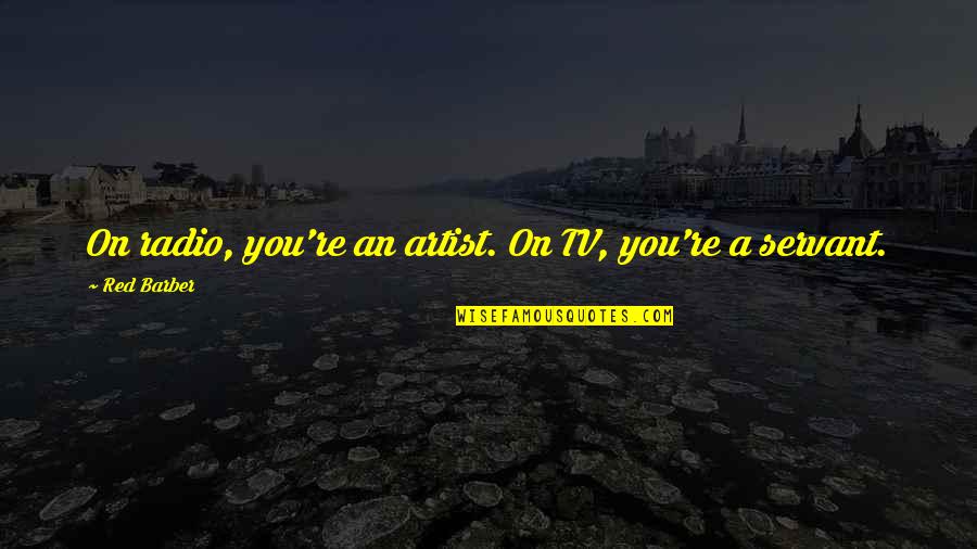 Zebert Lee Quotes By Red Barber: On radio, you're an artist. On TV, you're Zebert Lee Quotes By Red Barber: On radio, you're an artist. On TV, you're