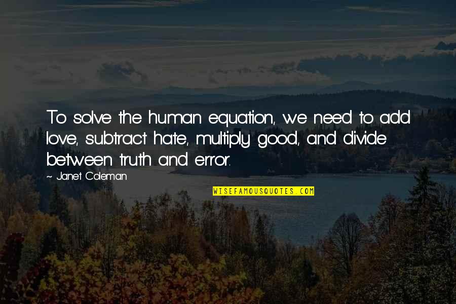 Zebra Crossing Memorable Quotes By Janet Coleman: To solve the human equation, we need to