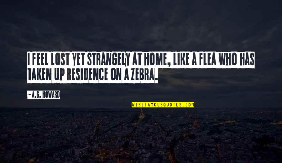 Zebra Quotes By A.G. Howard: I feel lost yet strangely at home, like