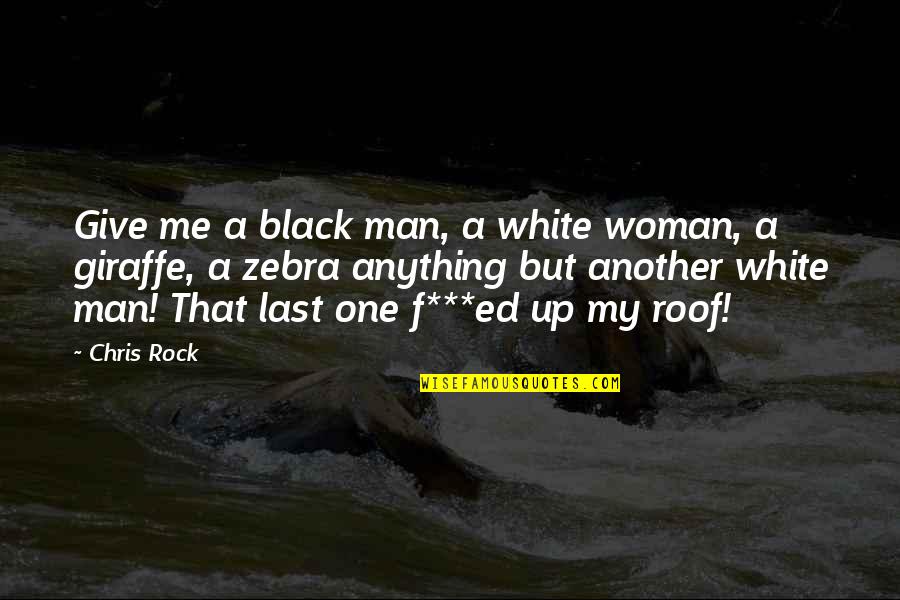 Zebra Quotes By Chris Rock: Give me a black man, a white woman,