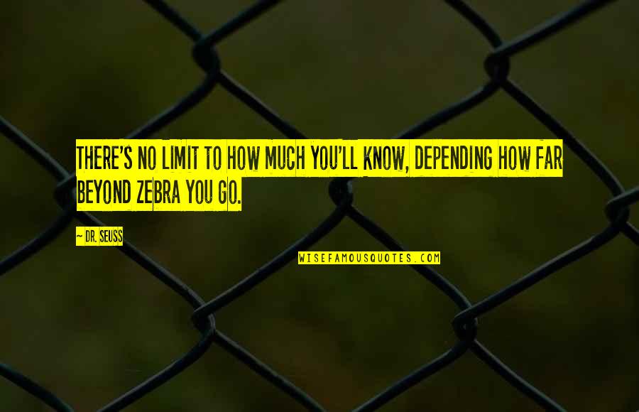 Zebra Quotes By Dr. Seuss: There's no limit to how much you'll know,