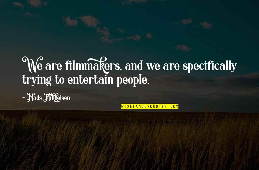 Zebrahead His World Quotes By Mads Mikkelsen: We are filmmakers, and we are specifically trying