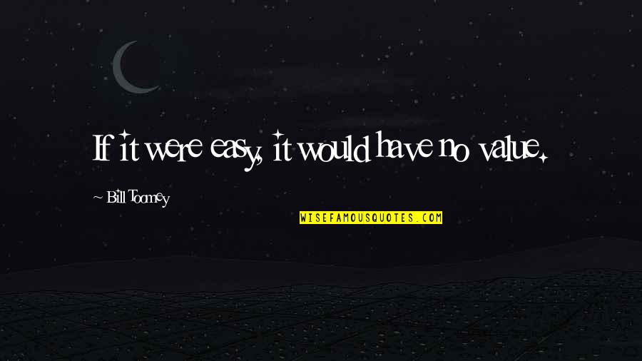 Zeb's Quotes By Bill Toomey: If it were easy, it would have no Zeb's Quotes By Bill Toomey: If it were easy, it would have no