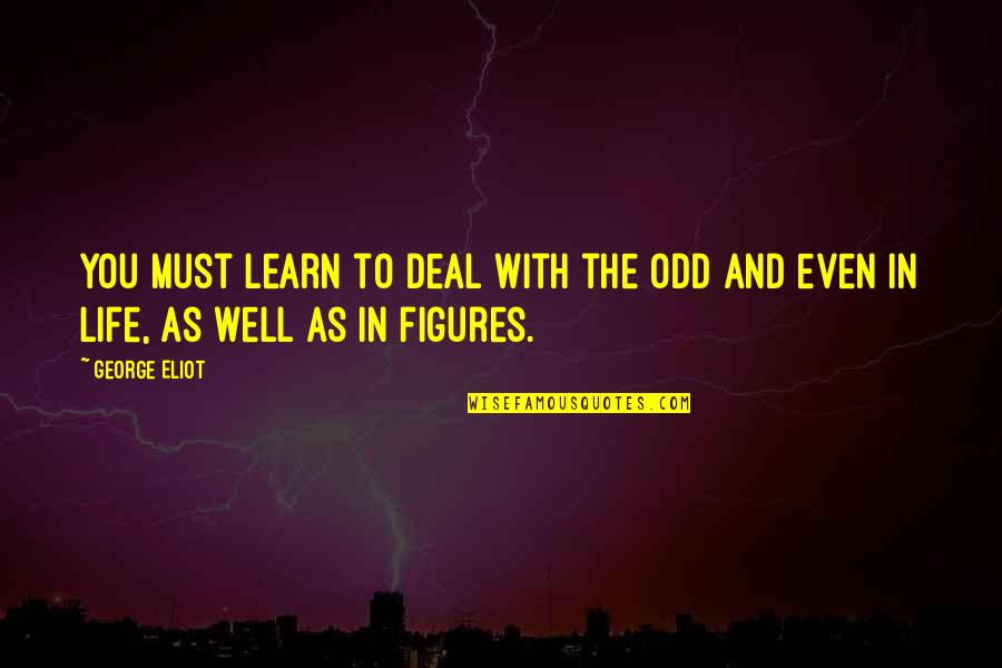 Zeb's Quotes By George Eliot: You must learn to deal with the odd