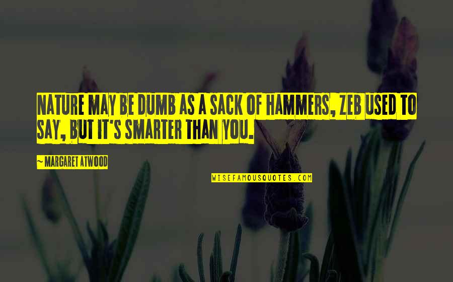 Zeb's Quotes By Margaret Atwood: Nature may be dumb as a sack of Zeb's Quotes By Margaret Atwood: Nature may be dumb as a sack of