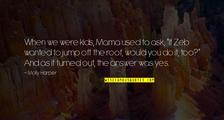 Zeb's Quotes By Molly Harper: When we were kids, Mama used to ask, Zeb's Quotes By Molly Harper: When we were kids, Mama used to ask,