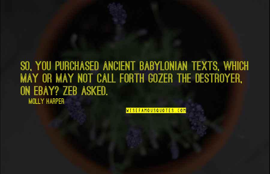 Zeb's Quotes By Molly Harper: So, you purchased ancient Babylonian texts, which may